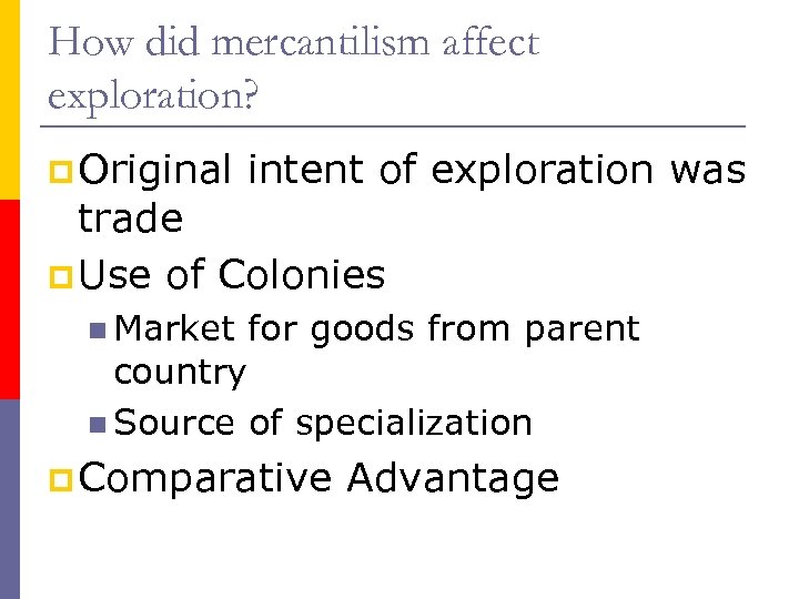 How did mercantilism affect exploration? p Original intent of exploration was trade p Use