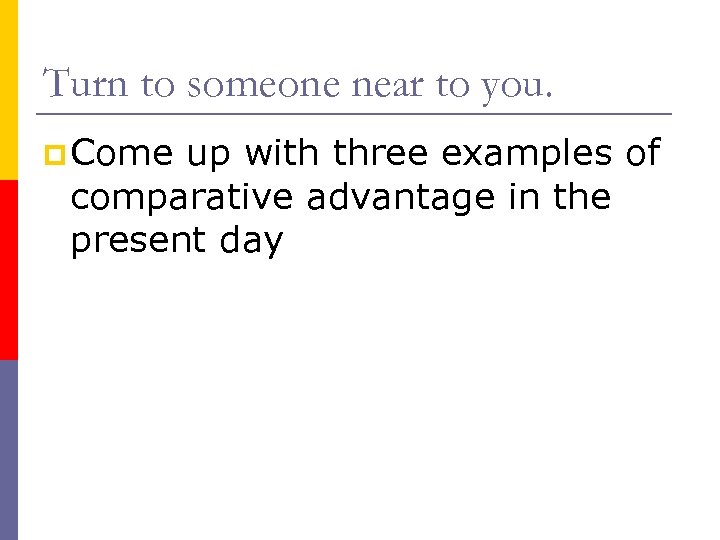 Turn to someone near to you. p Come up with three examples of comparative