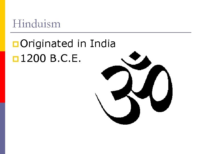 Hinduism p Originated in India p 1200 B. C. E. 