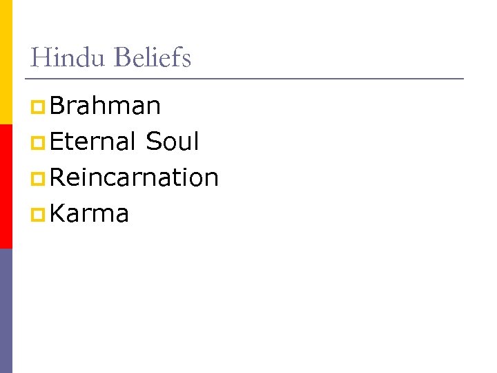 Hindu Beliefs p Brahman p Eternal Soul p Reincarnation p Karma 