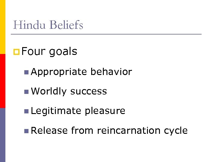 Hindu Beliefs p Four goals n Appropriate n Worldly success n Legitimate n Release