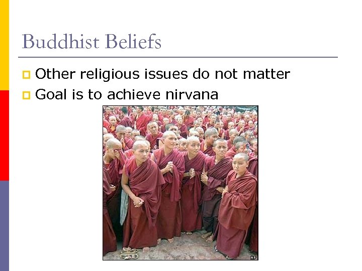 Buddhist Beliefs Other religious issues do not matter p Goal is to achieve nirvana