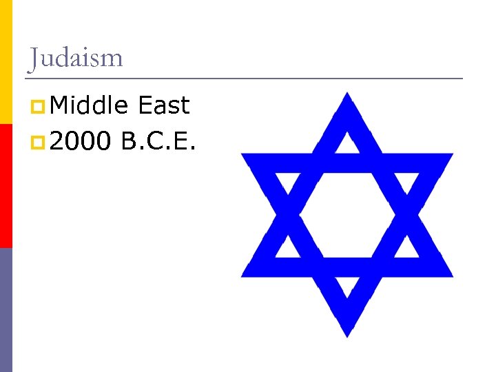 Judaism p Middle East p 2000 B. C. E. 