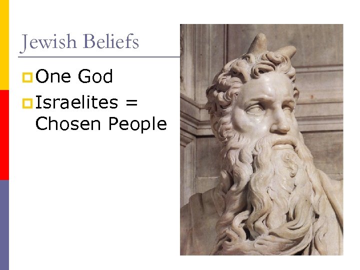 Jewish Beliefs p One God p Israelites = Chosen People 