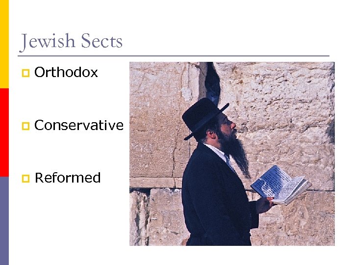 Jewish Sects p Orthodox p Conservative p Reformed 