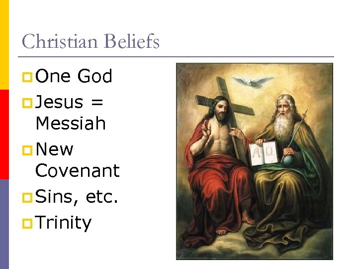 Christian Beliefs p One God p Jesus = Messiah p New Covenant p Sins,