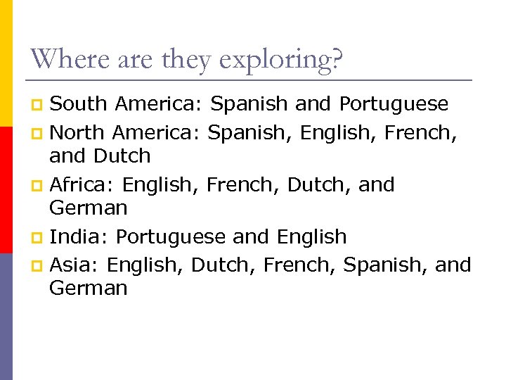 Where are they exploring? South America: Spanish and Portuguese p North America: Spanish, English,