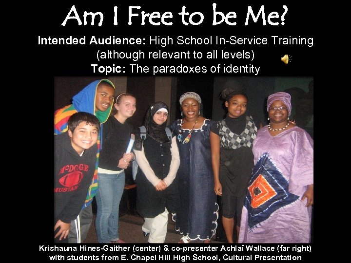 Am I Free to be Me? Intended Audience: High School In-Service Training (although relevant