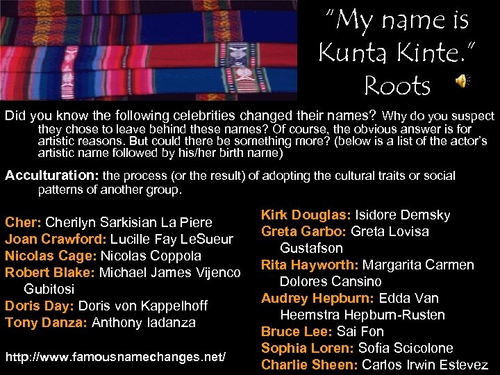 “My name is Kunta Kinte. ” Roots Did you know the following celebrities changed