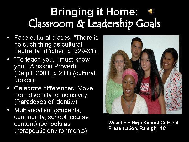 Bringing it Home: Classroom & Leadership Goals • Face cultural biases. “There is no