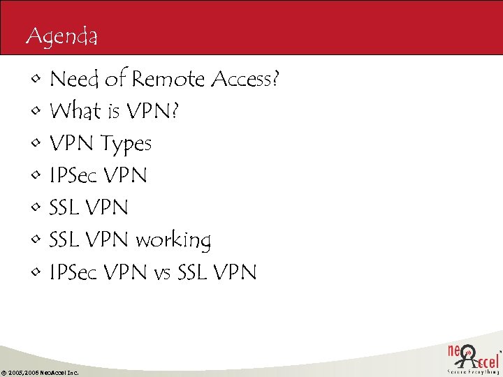 Agenda • • Need of Remote Access? What is VPN? VPN Types IPSec VPN