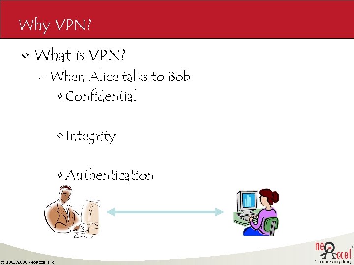 Why VPN? • What is VPN? – When Alice talks to Bob • Confidential