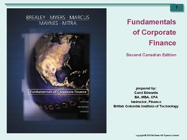 1 Fundamentals of Corporate Finance Second Canadian Edition prepared by: Carol Edwards BA, MBA,