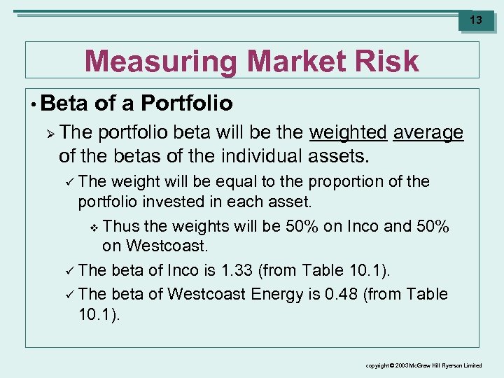 13 Measuring Market Risk • Beta Ø of a Portfolio The portfolio beta will