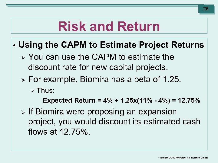 26 Risk and Return • Using the CAPM to Estimate Project Returns Ø You