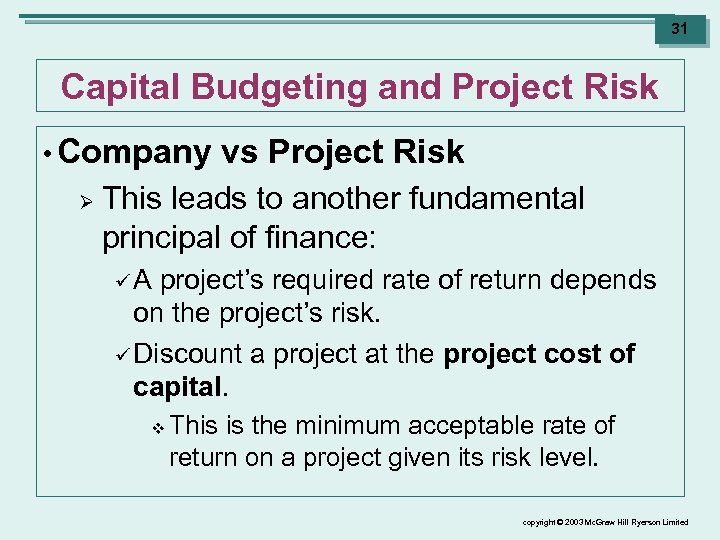 31 Capital Budgeting and Project Risk • Company Ø vs Project Risk This leads