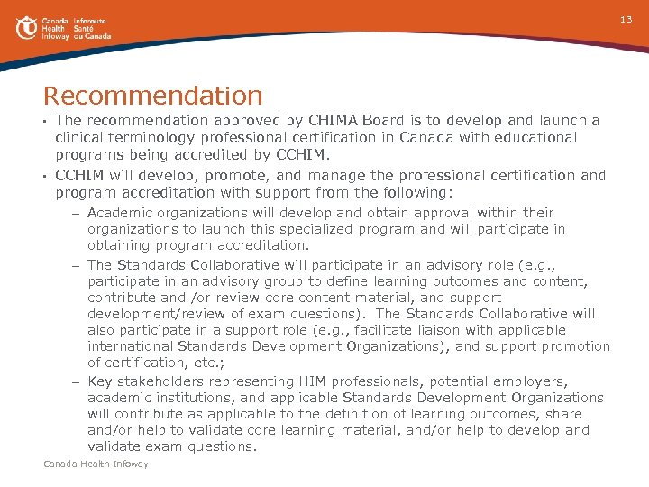 13 Recommendation The recommendation approved by CHIMA Board is to develop and launch a