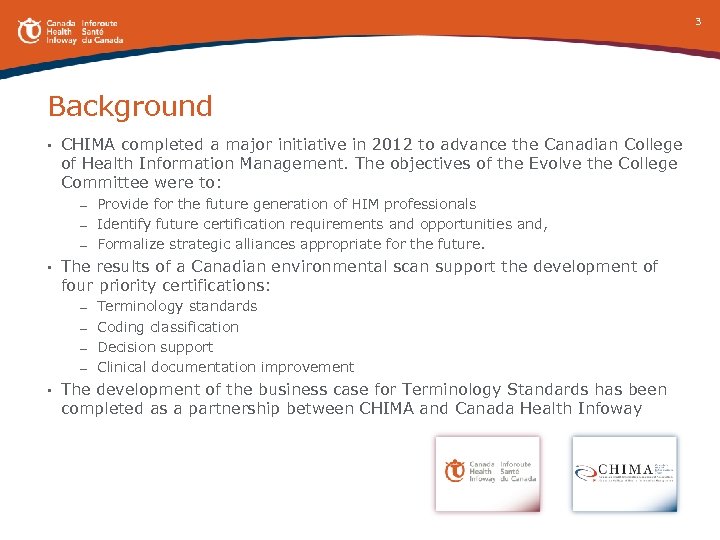 3 Background • CHIMA completed a major initiative in 2012 to advance the Canadian