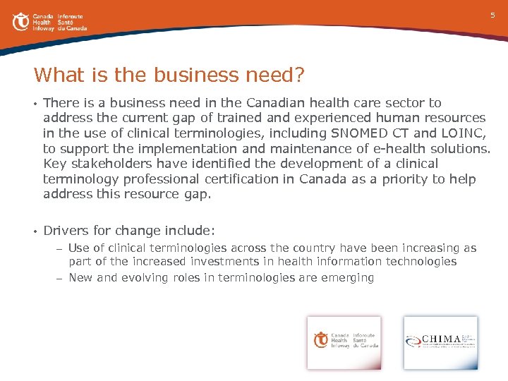 5 What is the business need? • There is a business need in the