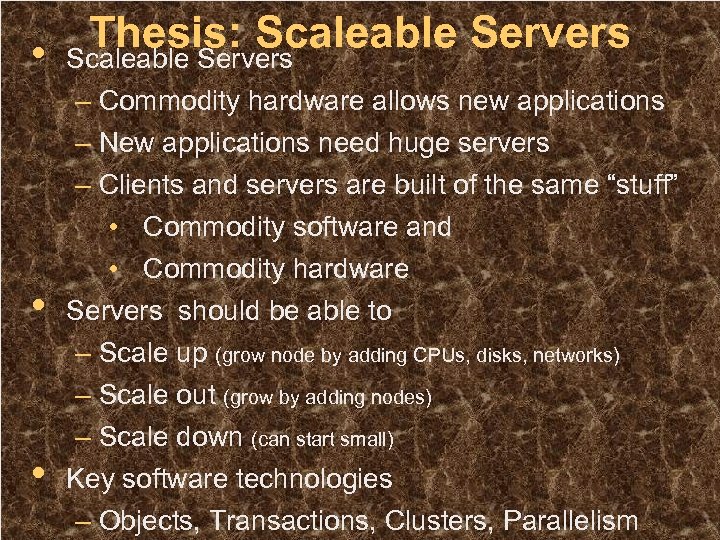 Thesis: Scaleable Servers • Scaleable Servers • • – Commodity hardware allows new applications