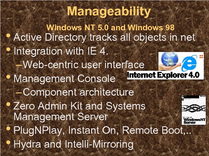 Manageability Windows NT 5. 0 and Windows 98 • Active Directory tracks all objects