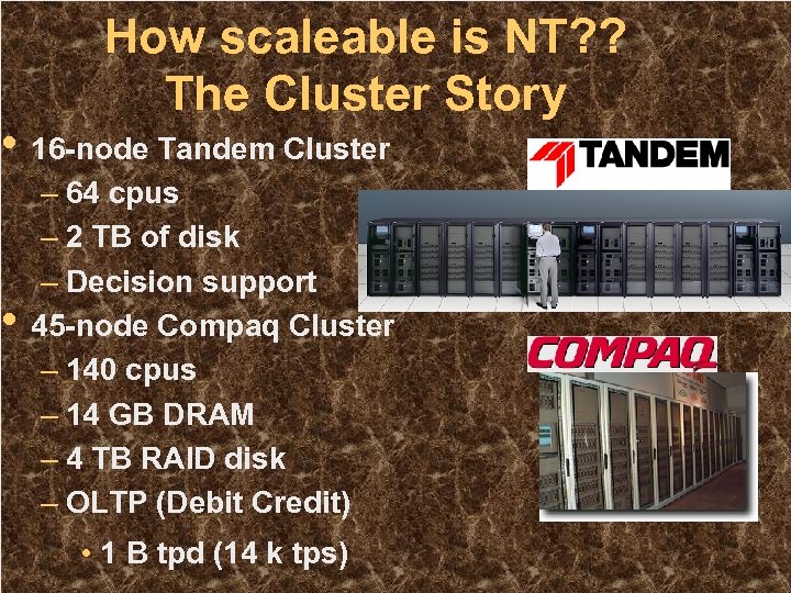 How scaleable is NT? ? The Cluster Story • 16 -node Tandem Cluster •