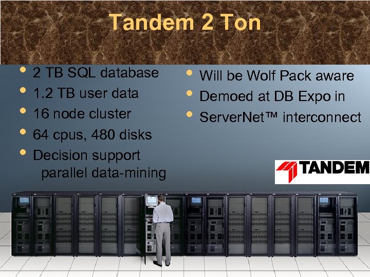 Tandem 2 Ton • 2 TB SQL database • 1. 2 TB user data