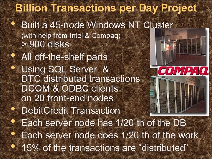 Billion Transactions per Day Project • Built a 45 -node Windows NT Cluster (with