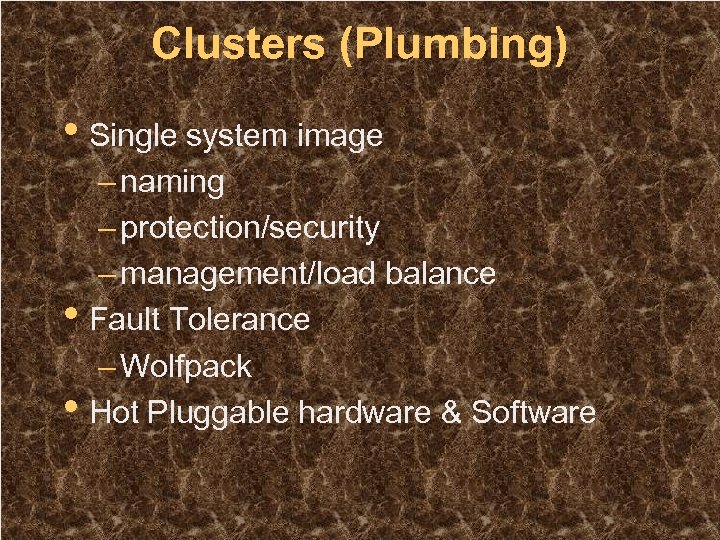 Clusters (Plumbing) • Single system image • • – naming – protection/security – management/load