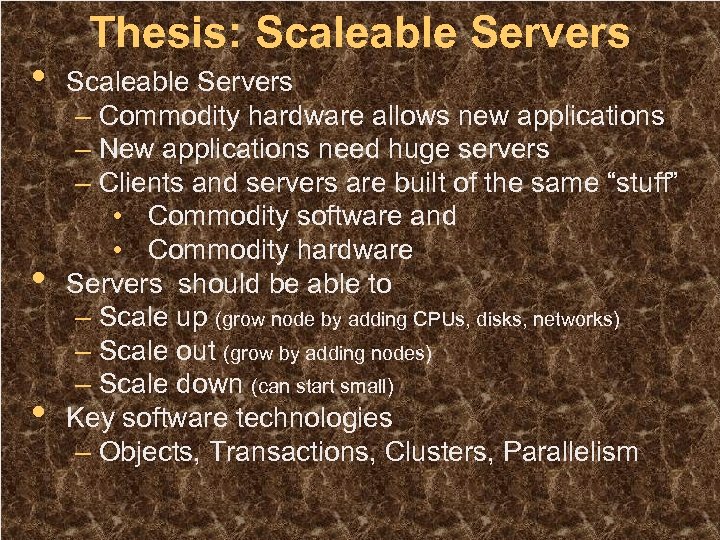  • • • Thesis: Scaleable Servers – Commodity hardware allows new applications –