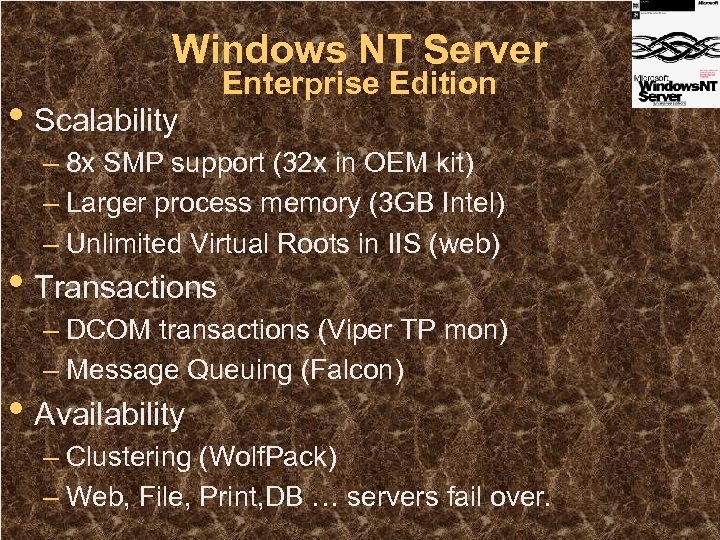 Windows NT Server • Scalability Enterprise Edition – 8 x SMP support (32 x