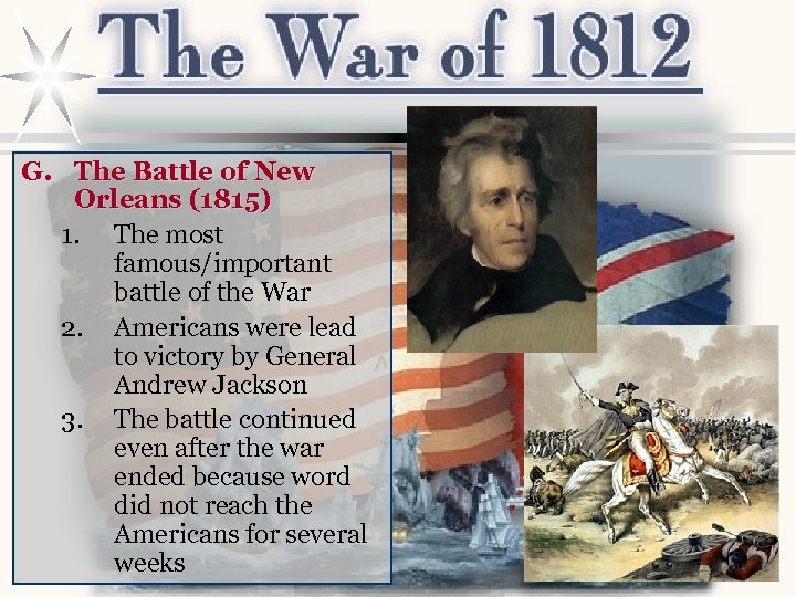 G. The Battle of New Orleans (1815) 1. The most famous/important battle of the