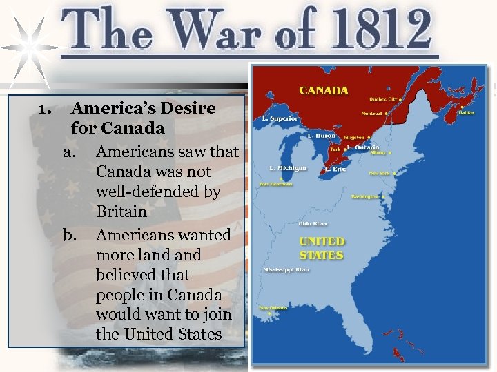 1. America’s Desire for Canada a. Americans saw that Canada was not well-defended by