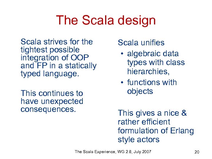 The Scala design Scala strives for the tightest possible integration of OOP and FP