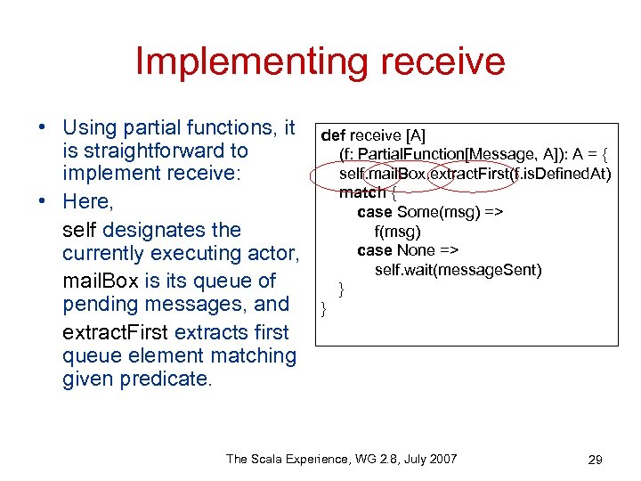 Implementing receive • Using partial functions, it is straightforward to implement receive: • Here,