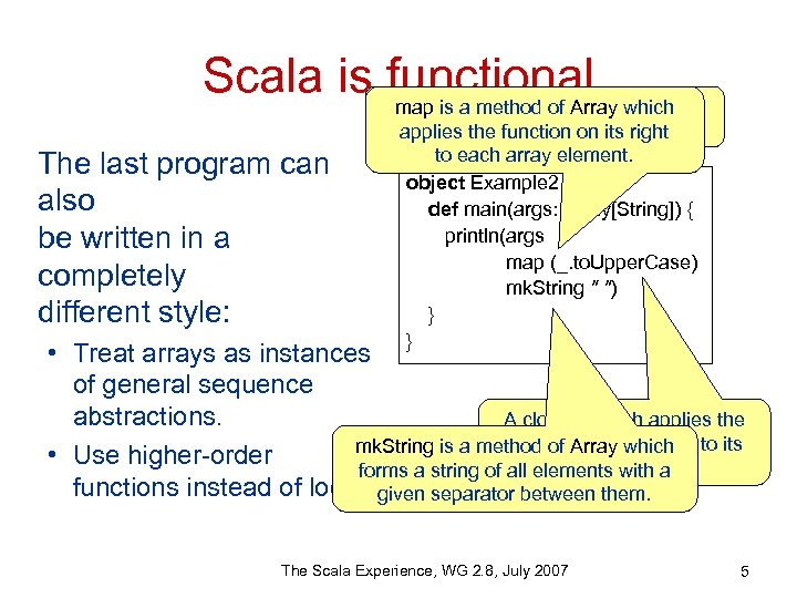 Scala is functional Arrays are instances of sequences map is a method of Array
