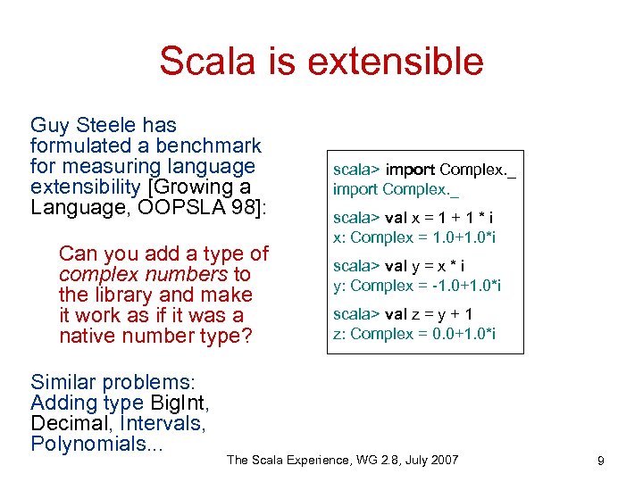 Scala is extensible Guy Steele has formulated a benchmark for measuring language extensibility [Growing