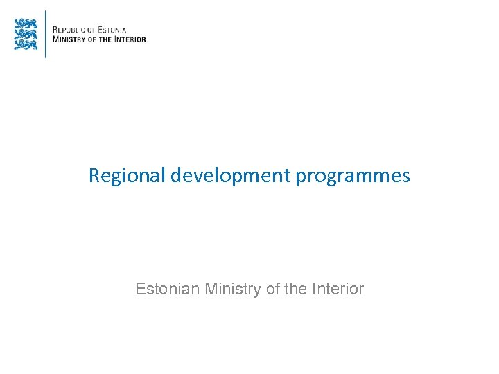 Regional development programmes Estonian Ministry of the Interior 