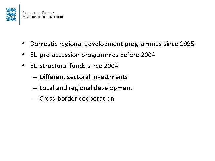  • Domestic regional development programmes since 1995 • EU pre-accession programmes before 2004