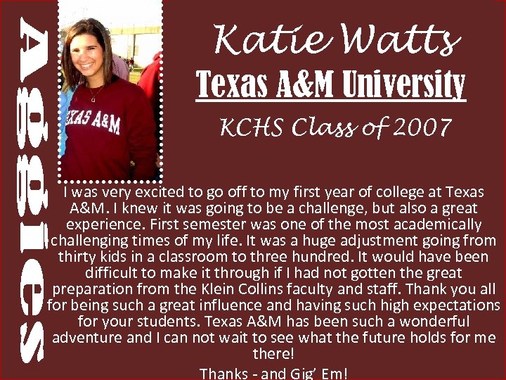 Katie Watts Texas A&M University KCHS Class of 2007 I was very excited to