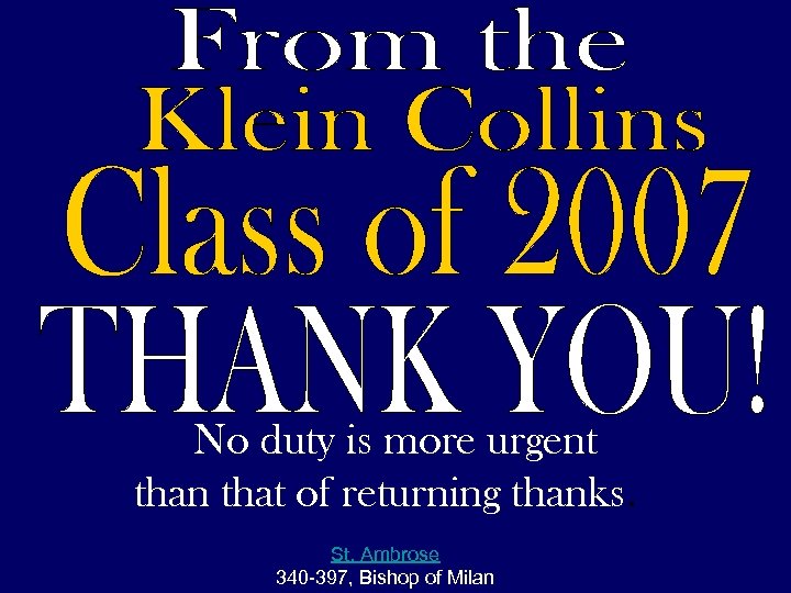  No duty is more urgent than that of returning thanks. St. Ambrose 340