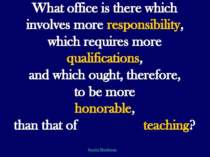 What office is there which involves more responsibility, which requires more qualifications, and which