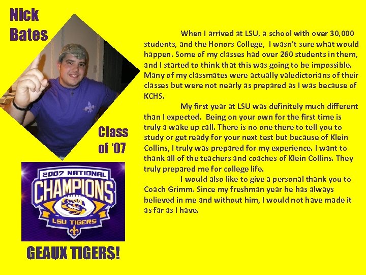 Nick Bates Class of ‘ 07 GEAUX TIGERS! When I arrived at LSU, a