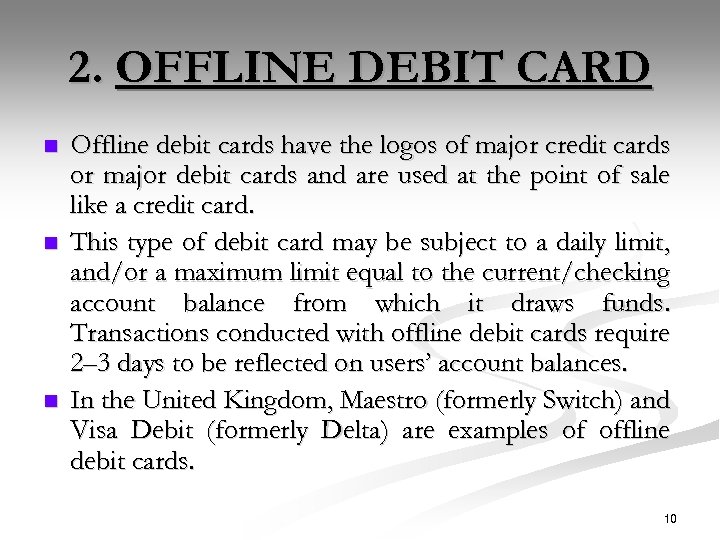 2. OFFLINE DEBIT CARD n n n Offline debit cards have the logos of