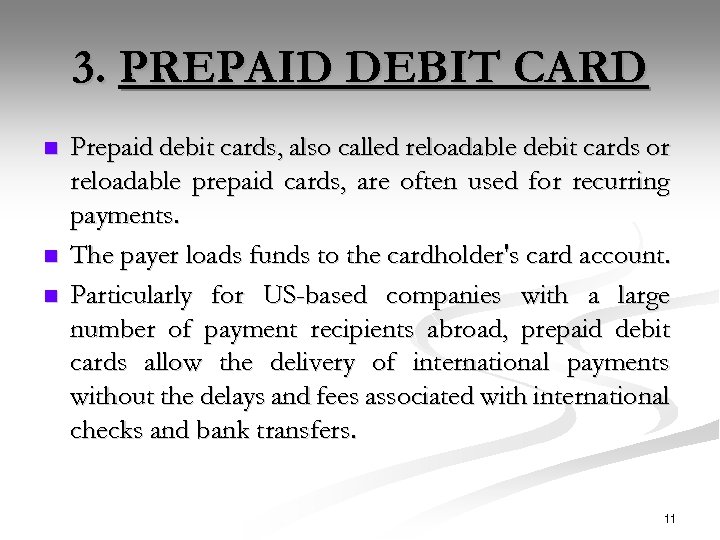 3. PREPAID DEBIT CARD n n n Prepaid debit cards, also called reloadable debit