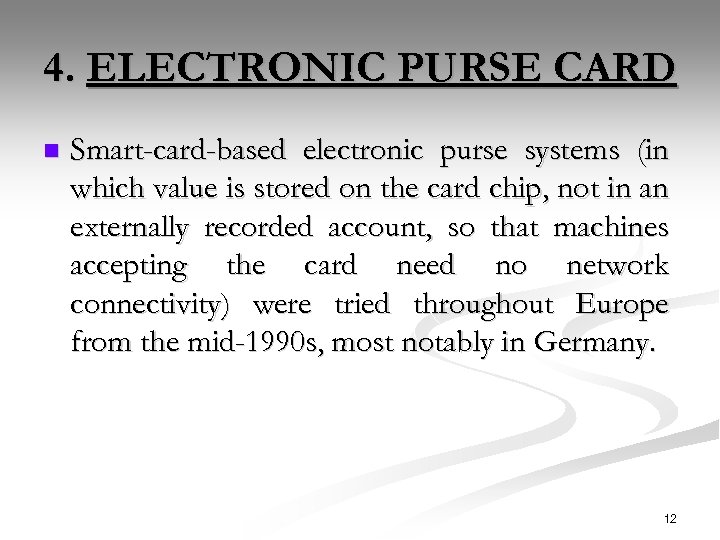 4. ELECTRONIC PURSE CARD n Smart-card-based electronic purse systems (in which value is stored