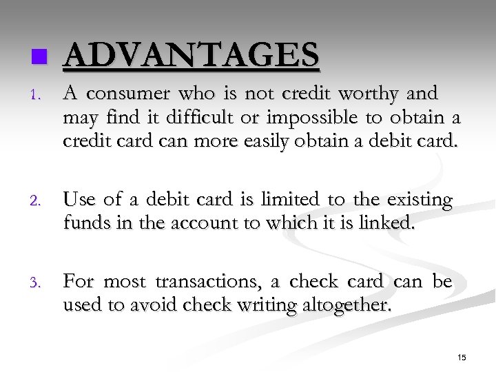 n ADVANTAGES 1. A consumer who is not credit worthy and may find it