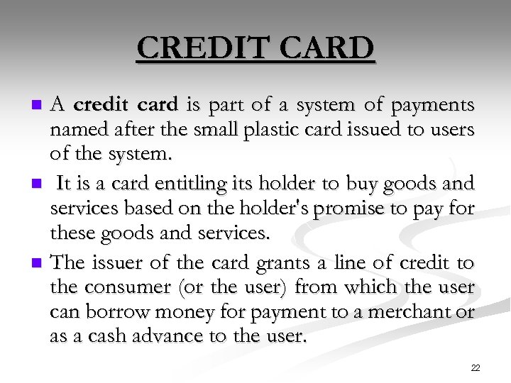 CREDIT CARD A credit card is part of a system of payments named after