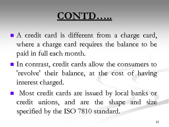 CONTD…. . A credit card is different from a charge card, where a charge