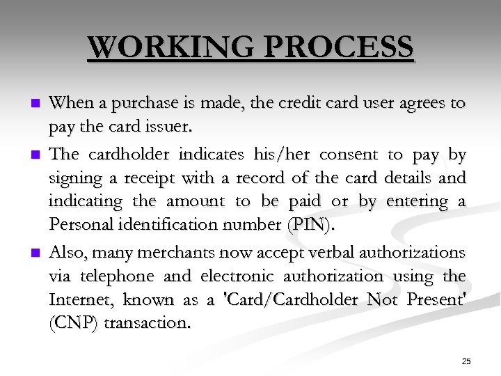 WORKING PROCESS n n n When a purchase is made, the credit card user